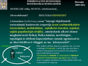 FERMENTCIS RENDSZEREK MATEMATIKAI MODELLEZSE Bioreakt 2009 MSc MODELLEK