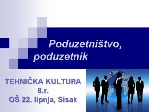 Poduzetnitvo poduzetnik TEHNIKA KULTURA 8 r O 22