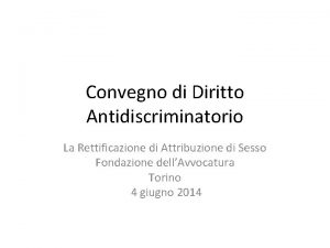 Convegno di Diritto Antidiscriminatorio La Rettificazione di Attribuzione