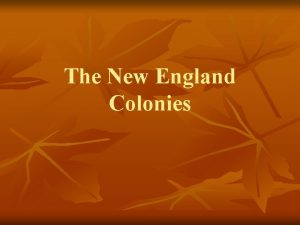 The New England Colonies New England Colonies n