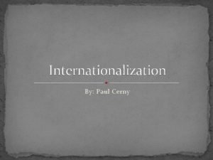 Internationalization By Paul Cerny Agenda Introduction Terms and