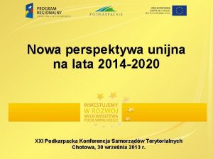 Nowa perspektywa unijna na lata 2014 2020 XXI