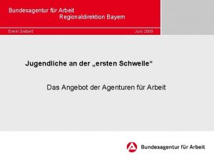 Bundesagentur fr Arbeit Regionaldirektion Bayern Erwin Siebert Juni