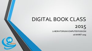 DIGITAL BOOK CLASS 2015 LABORATORIUM KOMPUTER PUSKOM 26