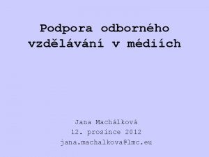 Podpora odbornho vzdlvn v mdich Jana Machlkov 12