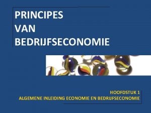 PRINCIPES VAN BEDRIJFSECONOMIE HOOFDSTUK 1 ALGEMENE INLEIDING ECONOMIE