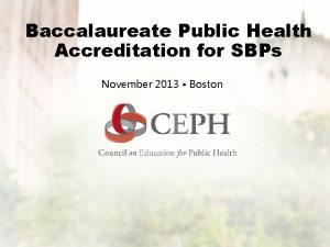 Baccalaureate Public Health Accreditation for SBPs November 2013