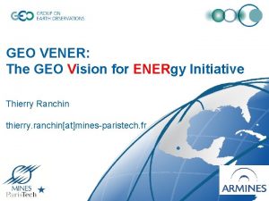 GEO VENER The GEO Vision for ENERgy Initiative