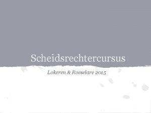 Scheidsrechtercursus Lokeren Roeselare 2015 Welkom Spelverloop Tekens Kaarten