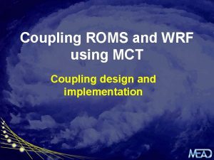 Coupling ROMS and WRF using MCT Coupling design