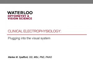 CLINICAL ELECTROPHYSIOLOGY Plugging into the visual system Marlee