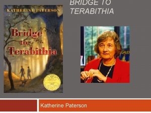 BRIDGE TO TERABITHIA Katherine Paterson Katherine Paterson One