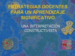 ESTRATEGIAS DOCENTES PARA UN APRENDIZAJE SIGNIFICATIVO UNA INTERPRETACIN