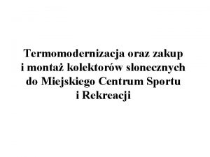 Termomodernizacja oraz zakup i monta kolektorw sonecznych do