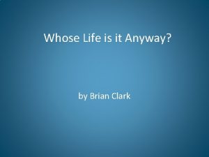 Whose Life is it Anyway by Brian Clark