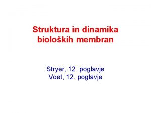 Struktura in dinamika biolokih membran Stryer 12 poglavje