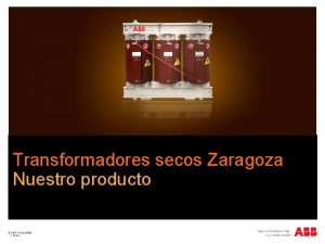 Transformadores secos Zaragoza Nuestro producto ABB Group 2009