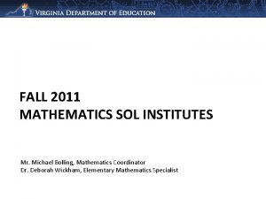 FALL 2011 MATHEMATICS SOL INSTITUTES Mr Michael Bolling