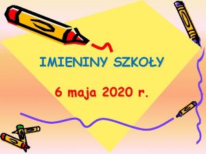 IMIENINY SZKOY 6 maja 2020 r Szkoa Podstawowa