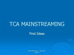 TCA MAINSTREAMING First Ideas Mainstreaming J Riessner 050913