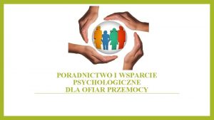 PORADNICTWO I WSPARCIE PSYCHOLOGICZNE DLA OFIAR PRZEMOCY Wstp