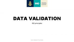 DATA VALIDATION ISO principles Data Validation ISO principles