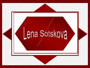 Lena Sotskova nasceu em Moscou em 1963 Filha