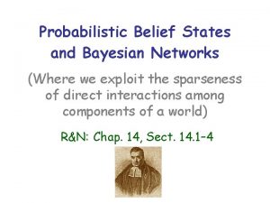 Probabilistic Belief States and Bayesian Networks Where we