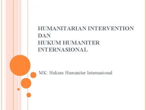 HUMANITARIAN INTERVENTION DAN HUKUM HUMANITER INTERNASIONAL MK Hukum