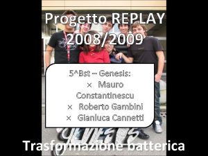 Progetto REPLAY 20082009 5Bst Genesis Mauro Constantinescu Roberto