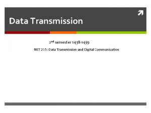 Data Transmission 2 nd semester 1438 1439 NET