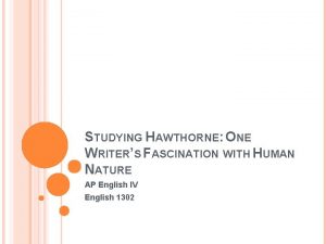 STUDYING HAWTHORNE ONE WRITERS FASCINATION WITH HUMAN NATURE