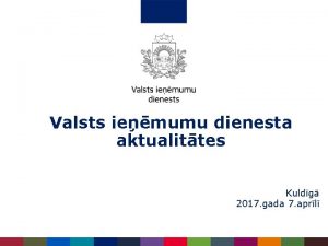 Valsts iemumu dienesta aktualittes Kuldg 2017 gada 7