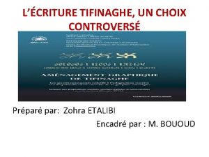 LCRITURE TIFINAGHE UN CHOIX CONTROVERS Prpar par Zohra