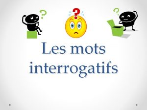 Les mots interrogatifs Qui Quand Questce que Pourquoi