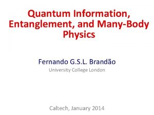 Quantum Information Entanglement and ManyBody Physics Fernando G