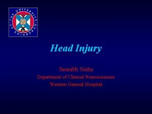 Head Injury Saurabh Sinha Department of Clinical Neurosciences