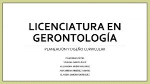 LICENCIATURA EN GERONTOLOGA PLANEACIN Y DISEO CURRICULAR ELABORADO