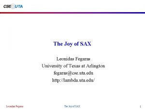 The Joy of SAX Leonidas Fegaras University of