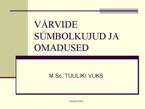 VRVIDE SMBOLKUJUD JA OMADUSED M Sc TUULIKI VUKS