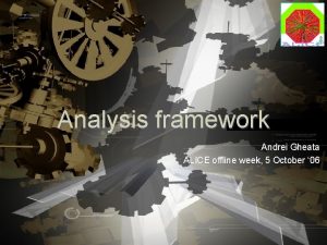 Analysis framework Andrei Gheata ALICE offline week 5