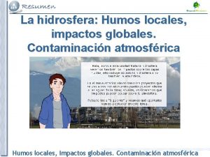 La hidrosfera Humos locales impactos globales Contaminacin atmosfrica