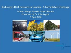 Reducing GHG Emissions in Canada A Formidable Challenge