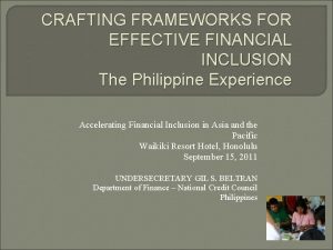 CRAFTING FRAMEWORKS FOR EFFECTIVE FINANCIAL INCLUSION The Philippine