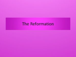 The Reformation What was the Reformation The Reformation