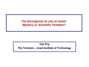 The Emergence of Life on Earth Mystery or