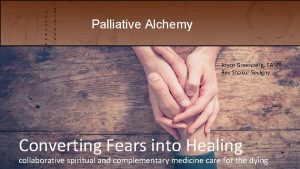 Palliative Alchemy Joyce Greenberg EAMP Rev Shakur Sevigny