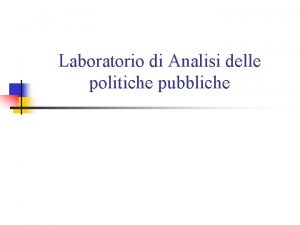 Laboratorio di Analisi delle politiche pubbliche Esempi di