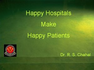 Happy Hospitals Make Happy Patients Dr R S