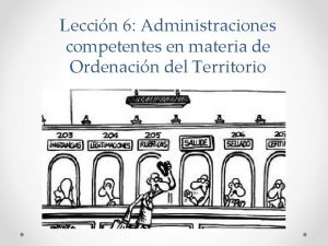 Leccin 6 Administraciones competentes en materia de Ordenacin